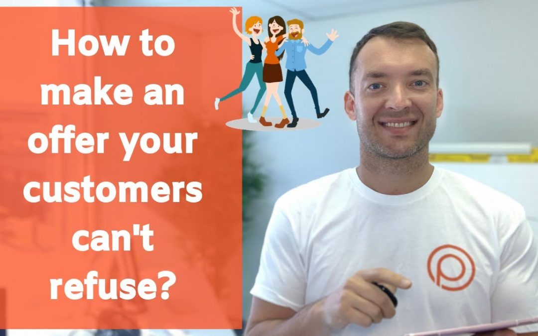 How to make an offer your customers can not refuse?